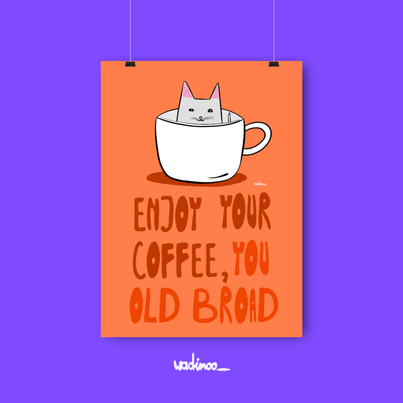 Enjoy Your Coffee, You Old Broad” – Poster